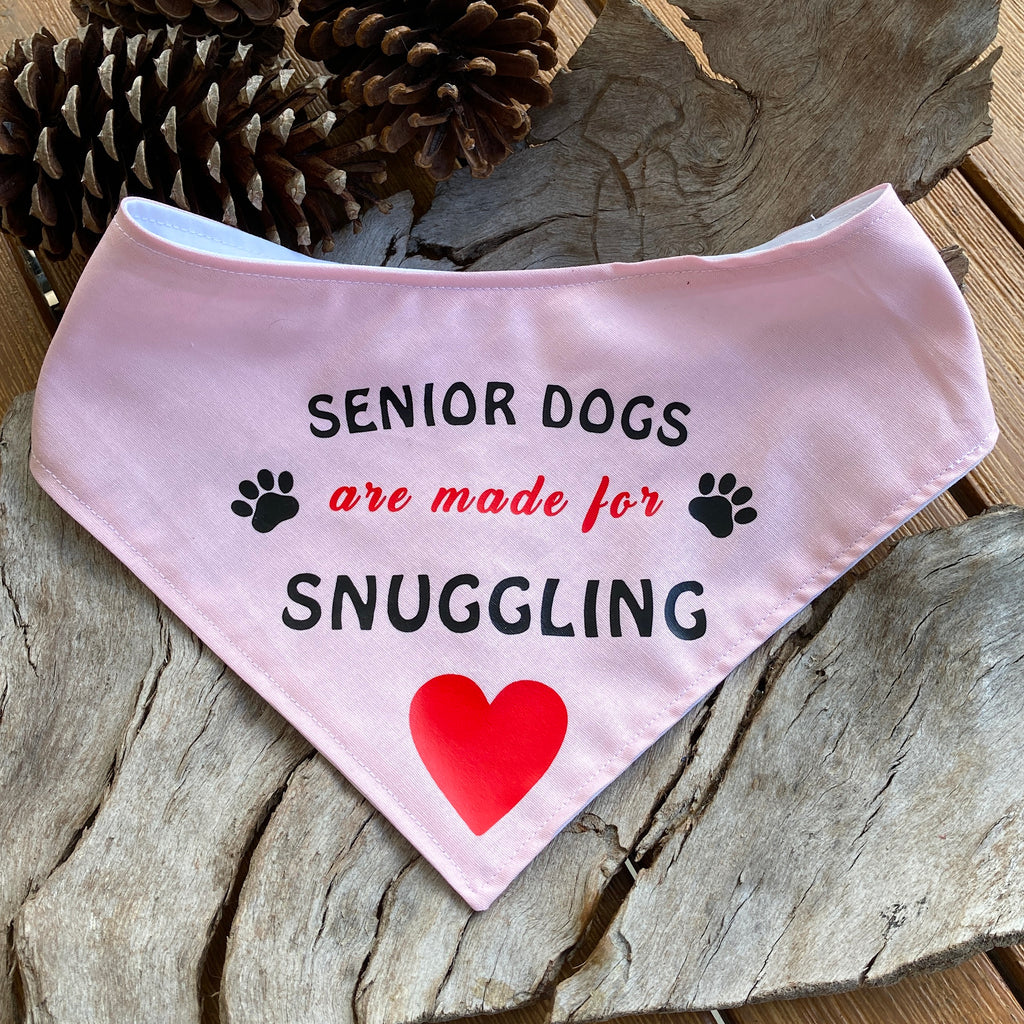 Vinyl Transfer Print Dog Bandana - SENIOR DOGS are made for SNUGGLING - Your Fabric Choice