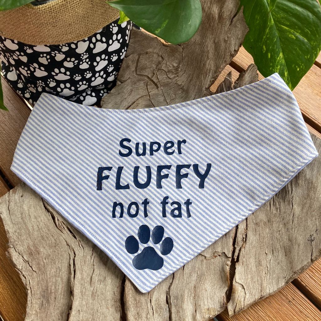 Vinyl Transfer Print Dog Bandana - SUPER FLUFFY (not fat) - Your Fabric Choice